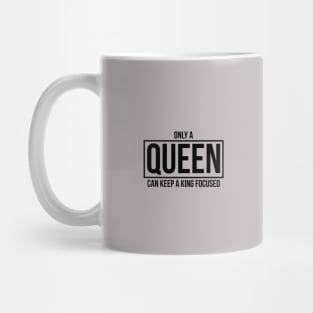 Only A QUEEN Can Keep A King Focused Mug